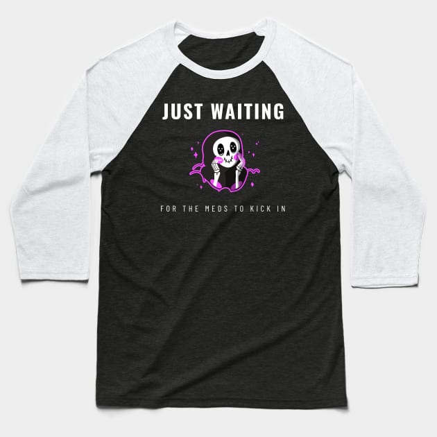 Just Waiting For The Meds To Kick In Baseball T-Shirt by Invisbillness Apparel